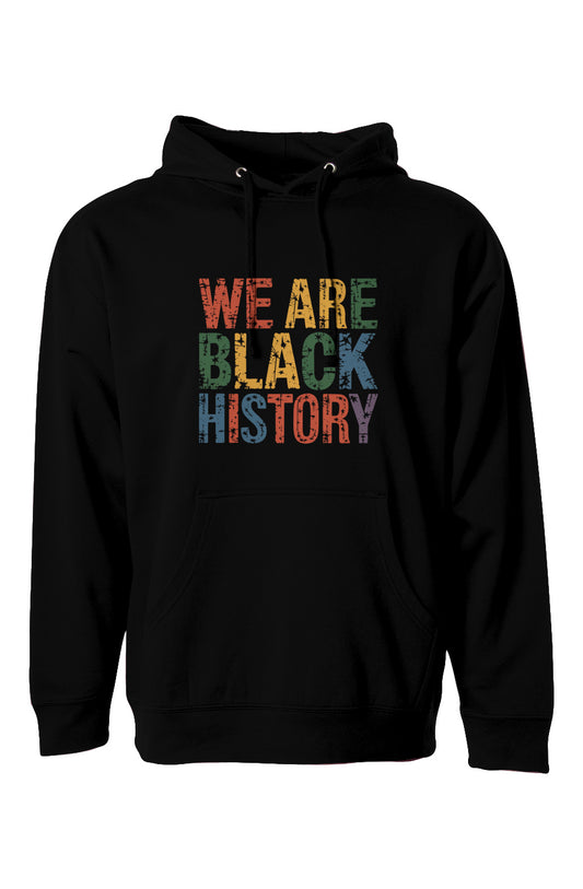 A black midweight hoodie featuring bold multicolor distressed text that reads "We Are Black History." The design stands out with vibrant red, green, yellow, blue, and purple letters. The hoodie includes a front pocket and drawstring hood, available in four colors and sizes XS-3XL.el