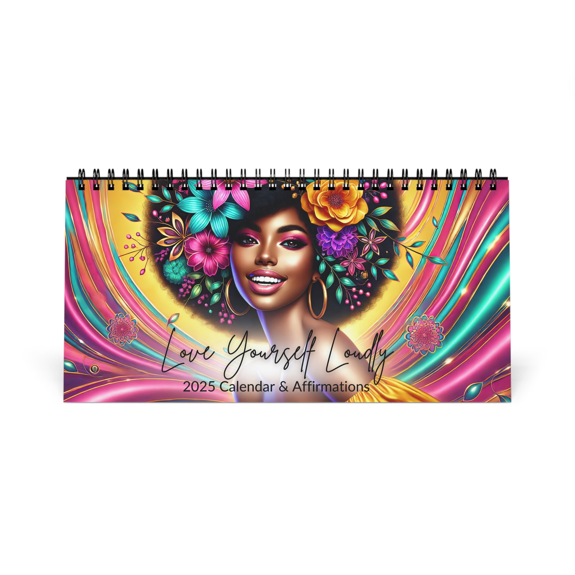 Vibrant cover of the 'Love Yourself Loudly: 2025 Calendar & Affirmations,' featuring a radiant African American woman adorned with colorful flowers in her hair and bold gold hoop earrings. The background is a mesmerizing swirl of gold, pink, and teal hues, exuding joy and empowerment.